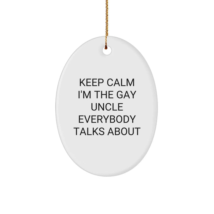 Funny Uncle Oval Ornament Gift for Him, 'Keep Calm I'm The Gay Uncle Everybody Talks About' Christmas Unique Gifts from Men to Uncle - Image 1