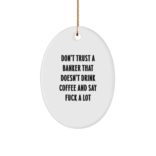 Funny Banker Gifts from Men for Friends - Oval Ornament with 'Don't Trust A Banker' Quote, Christmas Unique Decorations - Image 1