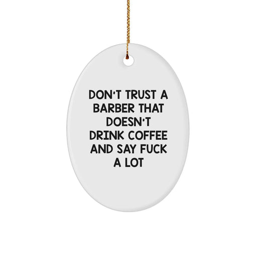 Funny Barber Gifts from Men, Unique Oval Ornament for Barber, Don't Trust A Barber That Doesn't Drink Coffee And Say F--k A Lot - Christmas Decorations - Image 1