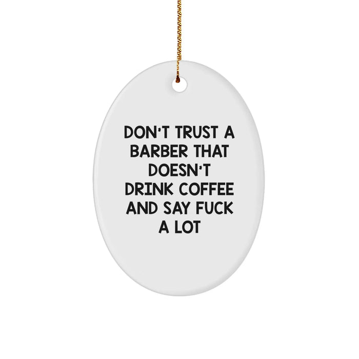 Funny Barber Gifts from Men, Unique Oval Ornament for Barber, Don't Trust A Barber That Doesn't Drink Coffee And Say F--k A Lot - Christmas Decorations - Image 1