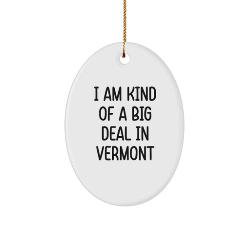Funny Vermont Oval Ornament, Gifts from Friends to Vermont Men, I'm Kind Of A Prime Selection In Vermont - Image 1