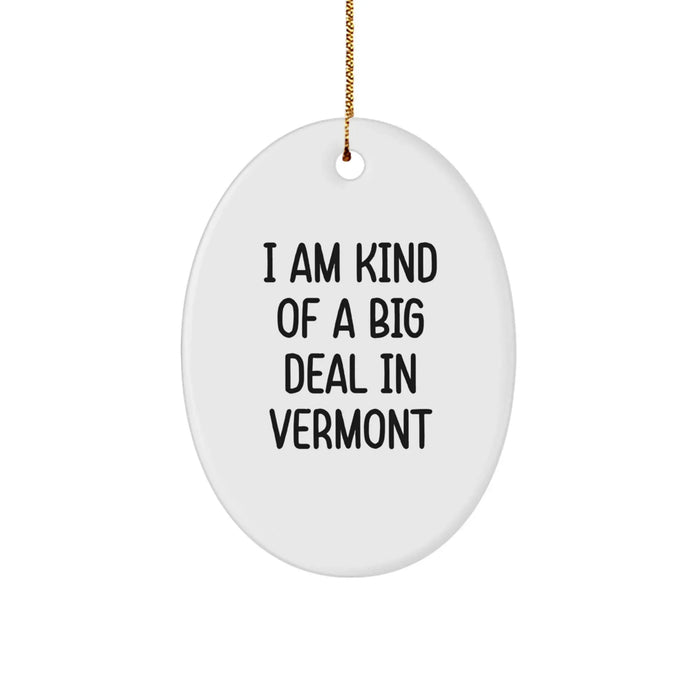 Funny Vermont Oval Ornament, Gifts from Friends to Vermont Men, I'm Kind Of A Prime Selection In Vermont - Image 1