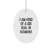 Funny Vermont Oval Ornament, Gifts from Friends to Vermont Men, I'm Kind Of A Prime Selection In Vermont - Image 1