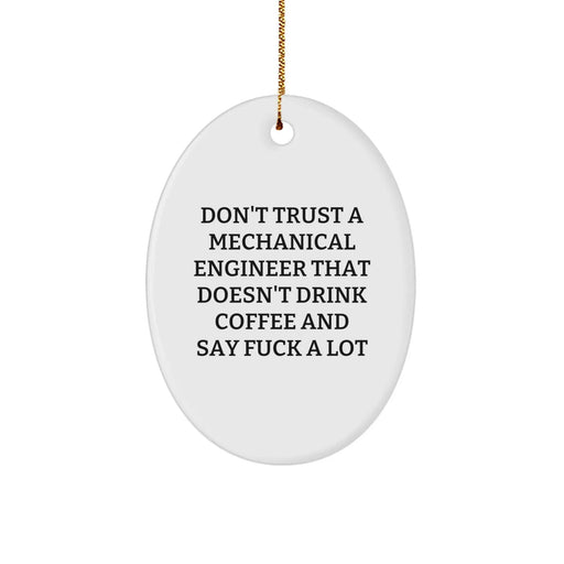Funny Quote Gifts from Friends to Mechanical Engineer, Oval Ornament for Christmas Unique Gifts, Don't Trust A Mechanical Engineer That Doesn't Drink Coffee And Say F--k A Lot - Image 1