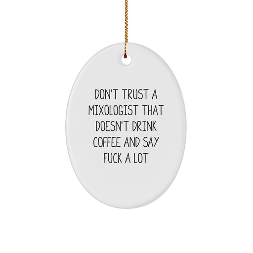 Funny Mixologist Gifts for Men, Oval Ornament Don't Trust A Mixologist That Doesn't Drink Coffee - Gifts from Friends, Coworkers, Family - Image 1