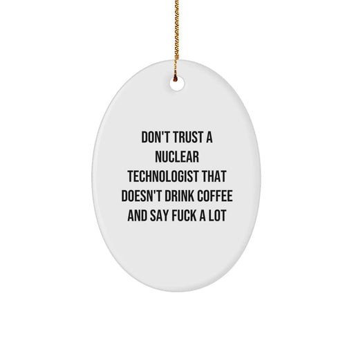 Funny Nuclear Technologist Oval Ornament Gifts for Men from Friends at Christmas - Don't Trust a Nuclear Technologist - Image 1