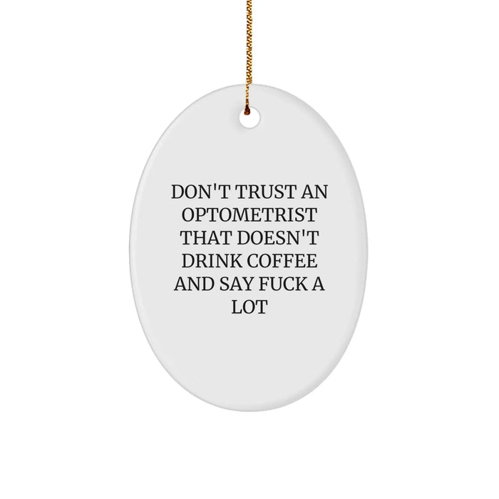 Funny Optometrist Gifts from Men to Friends - Don't Trust An Optometrist That Doesn't Drink Coffee And Say F--k A Lot Oval Ornament for Christmas Unique Gifts - Image 1