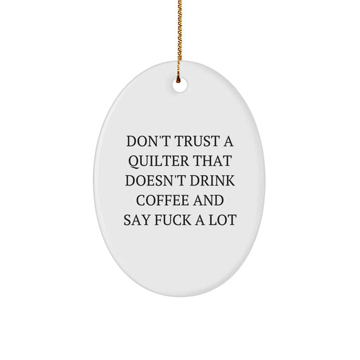 Funny Quilter Gifts from Friends for Quilter Oval Ornament - 'Don't Trust A Quilter That Doesn't Drink Coffee And Say F--k A Lot' Christmas Unique Gifts - Image 1