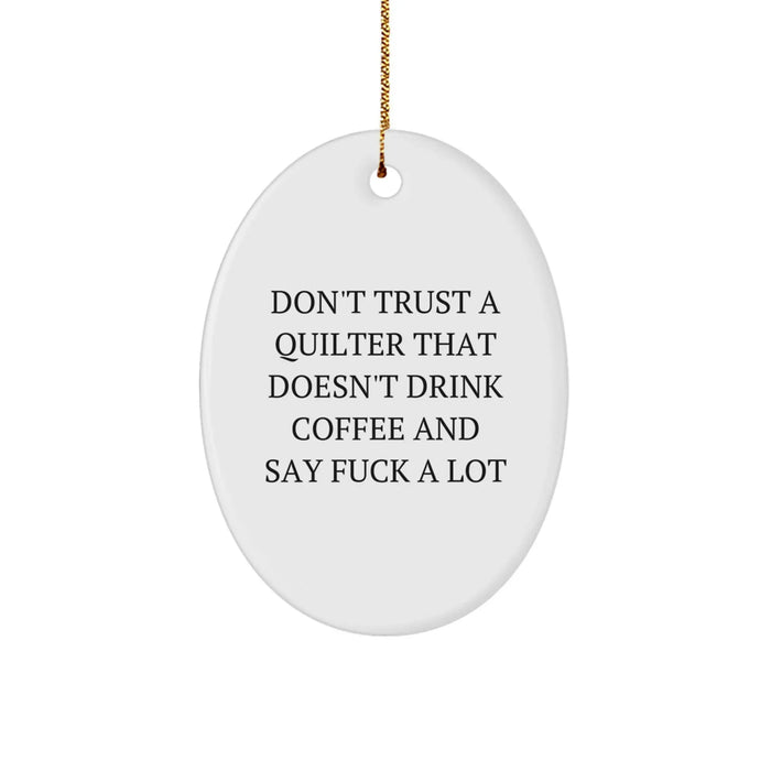 Funny Quilter Gifts from Friends for Quilter Oval Ornament - 'Don't Trust A Quilter That Doesn't Drink Coffee And Say F--k A Lot' Christmas Unique Gifts - Image 1
