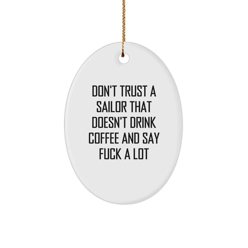 Funny Sailor Gifts from Men for Friends - Oval Ornament, Don't Trust A Sailor That Doesn't Drink Coffee And Say F--k A Lot - Christmas Unique Gifts - Image 1
