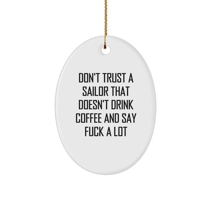 Funny Sailor Gifts from Men for Friends - Oval Ornament, Don't Trust A Sailor That Doesn't Drink Coffee And Say F--k A Lot - Christmas Unique Gifts - Image 1