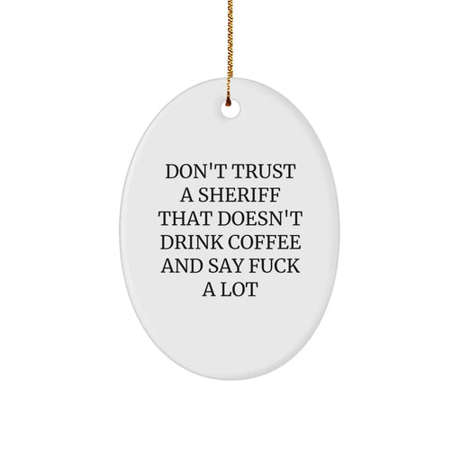 Funny Sheriff Gifts from Men for Friends, Oval Ornament Quote - 'Don't Trust A Sheriff That Doesn't Drink Coffee And Say F--k A Lot' Christmas Unique Gifts - Image 1
