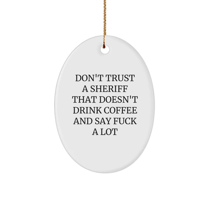 Funny Sheriff Gifts from Men for Friends, Oval Ornament Quote - 'Don't Trust A Sheriff That Doesn't Drink Coffee And Say F--k A Lot' Christmas Unique Gifts - Image 1