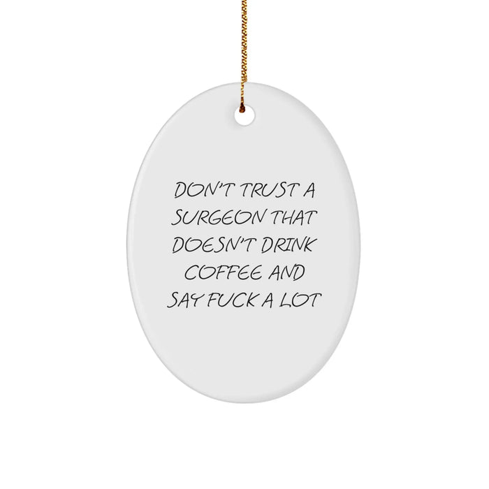 Funny Surgeon Gifts from Men, Unique Oval Ornament for Surgeon, 'Don't Trust A Surgeon That Doesn't Drink Coffee And Say F--k A Lot' Christmas Unique Gifts - Image 1