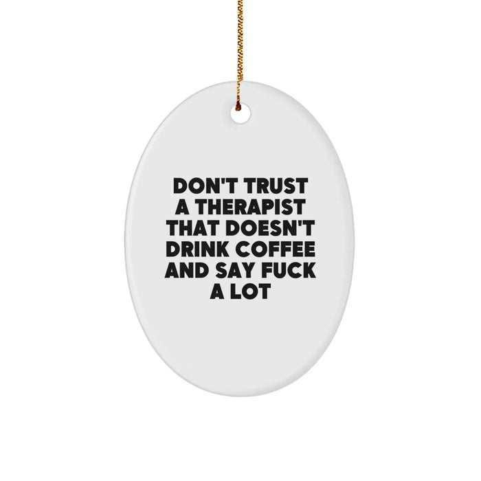 Funny Therapist Gifts for Christmas, Oval Ornament Quote Don't Trust A Therapist That Doesn't Drink Coffee, Gifts from Men to Therapist Coworkers - Image 1