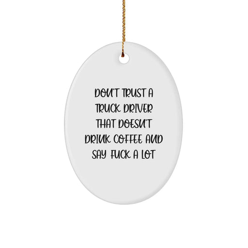 Funny Truck Driver Gifts for Men - Oval Ornament with Don't Trust a Truck Driver That Doesn't Drink Coffee and Say F--k a Lot Quote, Christmas Unique Gifts from Family - Image 1