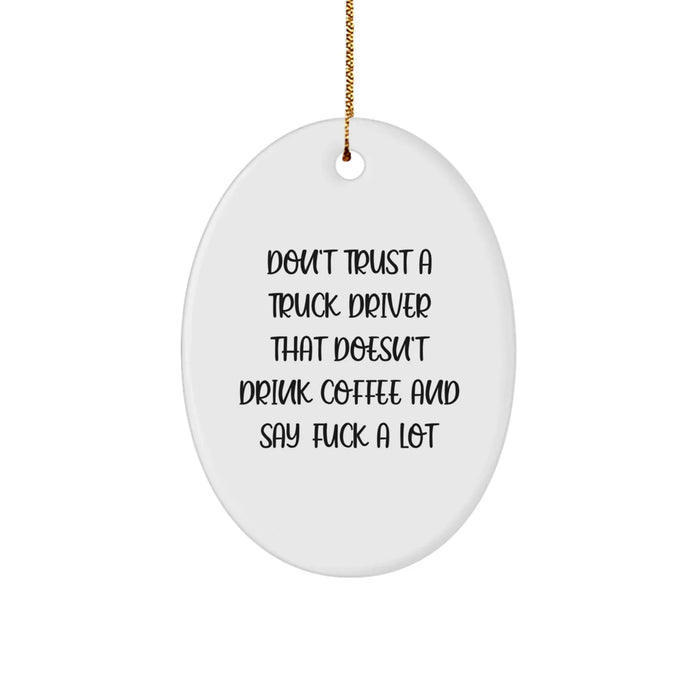 Funny Truck Driver Gifts for Men - Oval Ornament with Don't Trust a Truck Driver That Doesn't Drink Coffee and Say F--k a Lot Quote, Christmas Unique Gifts from Family - Image 1