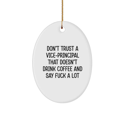 Funny Vice-principal Gifts, Oval Ornament for Vice-principal, 'Don't Trust A Vice-principal That Doesn't Drink Coffee And Say F--k A Lot' Quote, Christmas Unique Gifts for Vice-principal from Friends - Image 1