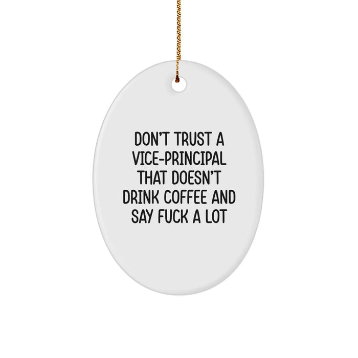 Funny Vice-principal Gifts, Oval Ornament for Vice-principal, 'Don't Trust A Vice-principal That Doesn't Drink Coffee And Say F--k A Lot' Quote, Christmas Unique Gifts for Vice-principal from Friends - Image 1