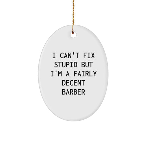 Funny Barber Gifts for Men - Oval Ornament 'I Can't Fix Stupid' - Christmas Unique Gifts from Friends to Family - Image 1