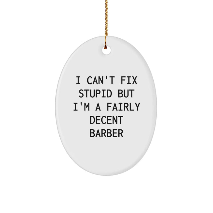 Funny Barber Gifts for Men - Oval Ornament 'I Can't Fix Stupid' - Christmas Unique Gifts from Friends to Family - Image 1