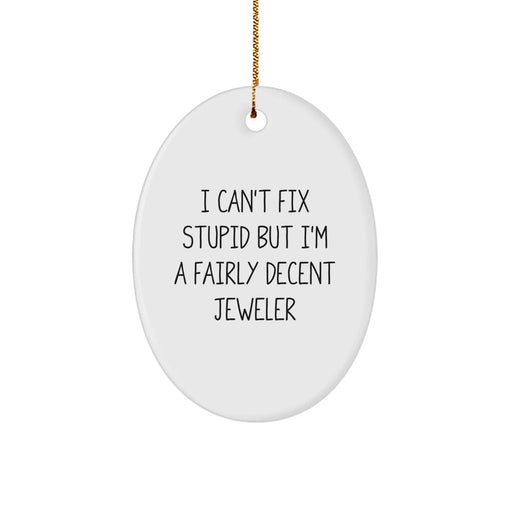 Funny Jeweler Gifts from Men to Friends - Oval Ornament I Can't Fix Stupid Jeweler Christmas Unique Gifts - Image 1