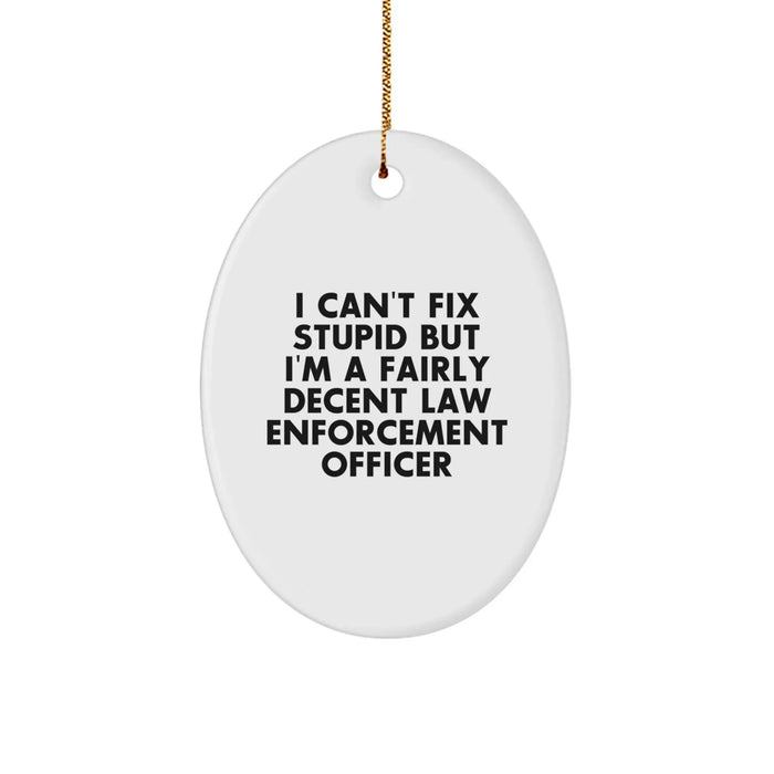 Funny Law Enforcement Officer Gifts from Men for Christmas Unique Ornaments, Oval Shaped I Can't Fix Stupid - Image 1