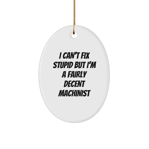 Funny Machinist Christmas Oval Ornament Gifts from Friends for Men - I Can't Fix Stupid - Image 1