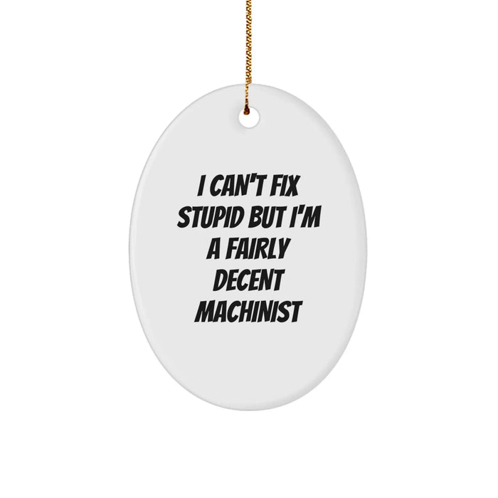 Funny Machinist Christmas Oval Ornament Gifts from Friends for Men - I Can't Fix Stupid - Image 1