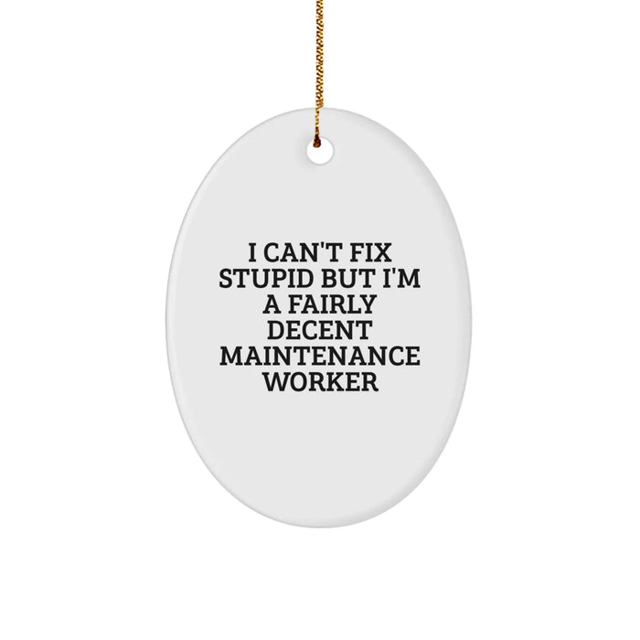 Funny Maintenance Worker Gifts from Friends for Men - I Can't Fix Stupid Oval Ornament, Christmas Unique Decorations, White, Durable MDF with High-Gloss Finish - Image 1