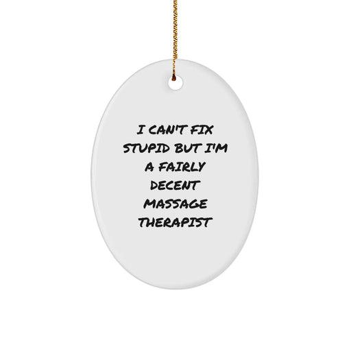 Funny Massage Therapist Gifts for Men or Women - Oval Ornament with I 'Can't Fix Stupid But I'm A Fairly Decent Massage Therapist' Quote, Christmas Unique Presents from Friends or Family - Image 1