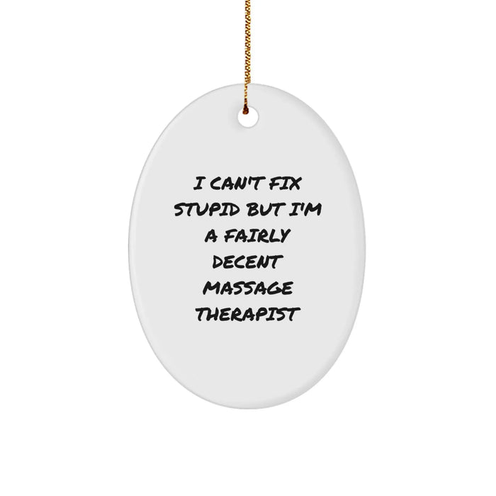 Funny Massage Therapist Gifts for Men or Women - Oval Ornament with I 'Can't Fix Stupid But I'm A Fairly Decent Massage Therapist' Quote, Christmas Unique Presents from Friends or Family - Image 1