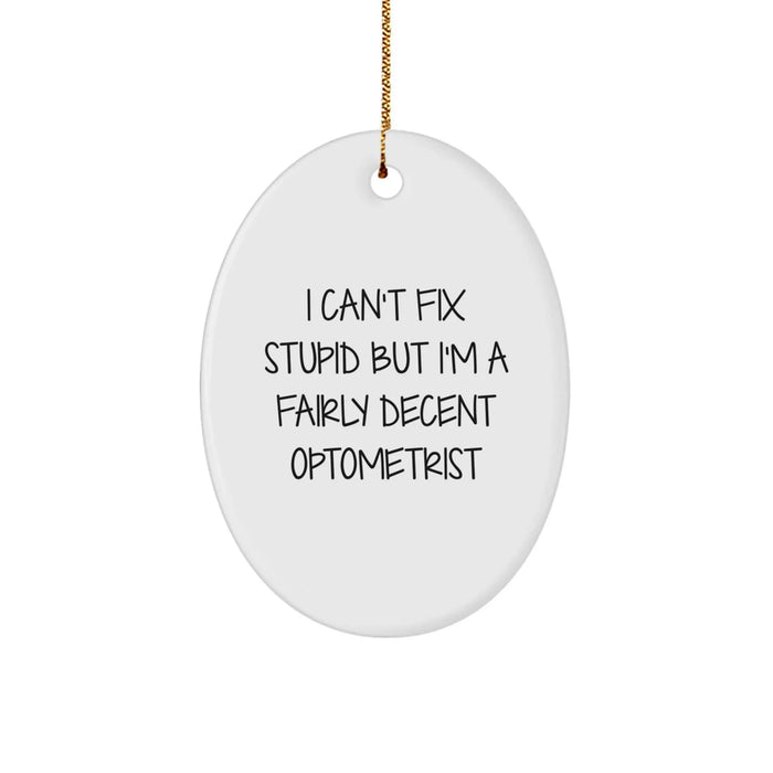 Funny Optometrist Gifts for Men from Friends - Oval Ornament I Can't Fix Stupid But I'm A Fairly Decent Optometrist Christmas Unique - Image 1