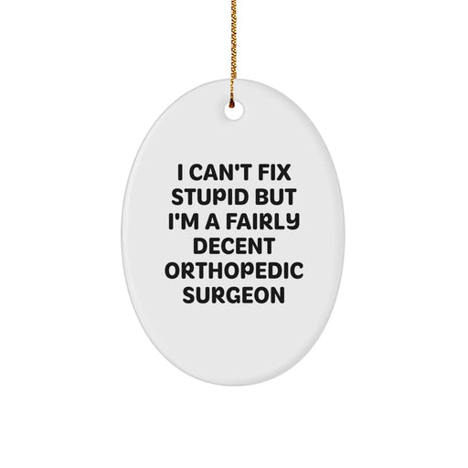 Funny Orthopedic Surgeon Gifts from Friends for Men - Oval Ornament, I Can't Fix Stupid But I'm A Fairly Decent Orthopedic Surgeon - Image 1