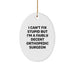 Funny Orthopedic Surgeon Gifts from Friends for Men - Oval Ornament, I Can't Fix Stupid But I'm A Fairly Decent Orthopedic Surgeon - Image 1