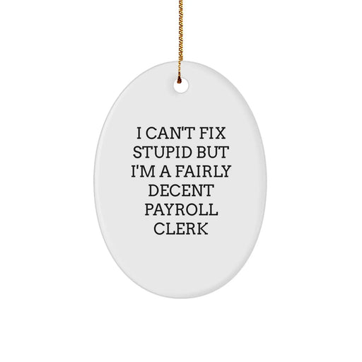 Funny Payroll Clerk Christmas Unique Gifts for Friends from Men Oval Ornament, I'm A Fairly Decent Payroll Clerk - Image 1