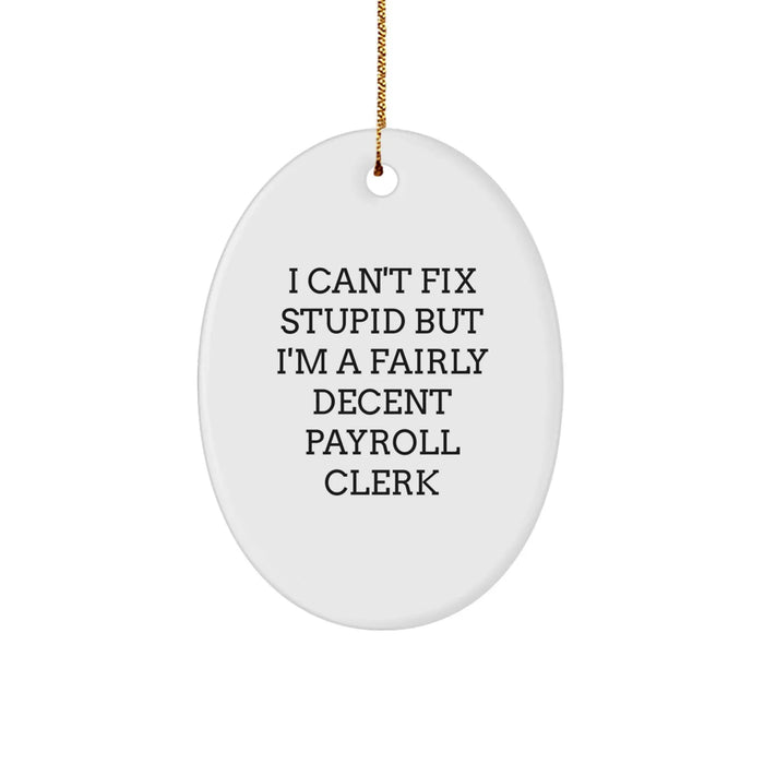 Funny Payroll Clerk Christmas Unique Gifts for Friends from Men Oval Ornament, I'm A Fairly Decent Payroll Clerk - Image 1