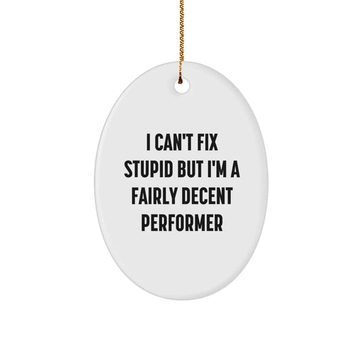 Funny Christmas Unique Gifts for Performer Friends from Men - Oval Ornament I Can't Fix Stupid - Image 1