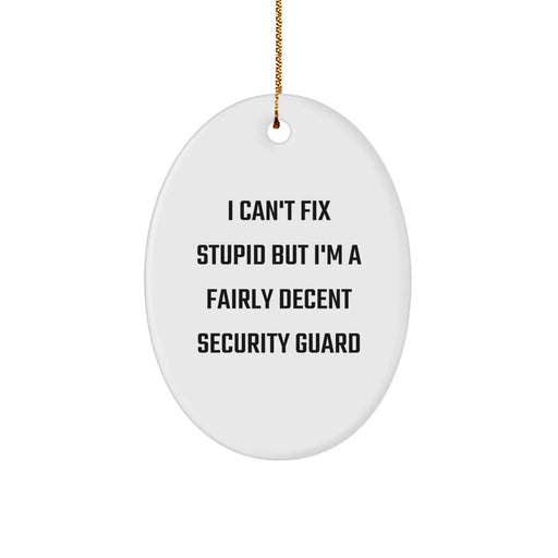 Funny Security Guard Gifts for Men - Oval Ornament I Can't Fix Stupid But I'm A Fairly Decent Security Guard - Image 1