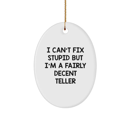 Funny Teller Oval Ornament, I Can't Fix Stupid But I'm A Fairly Decent Teller Gifts from Men to Teller Friends and Family for Christmas Unique Gifts - Image 1