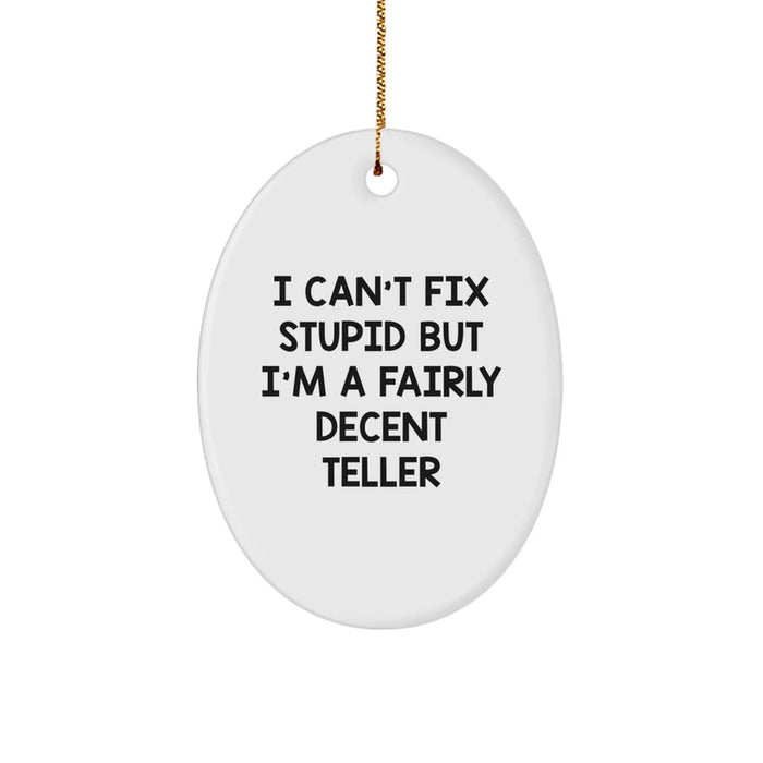 Funny Teller Oval Ornament, I Can't Fix Stupid But I'm A Fairly Decent Teller Gifts from Men to Teller Friends and Family for Christmas Unique Gifts - Image 1