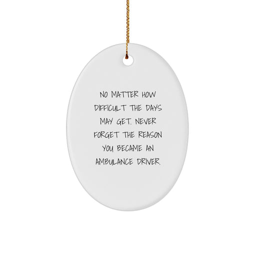 Ambulance Driver Oval Ornament Inspirational Christmas Unique Gift for Him from Family and Friends, 'No Matter How Difficult The Days May Get', Unique Oval Ornament for Ambulance Driver Men - Image 1
