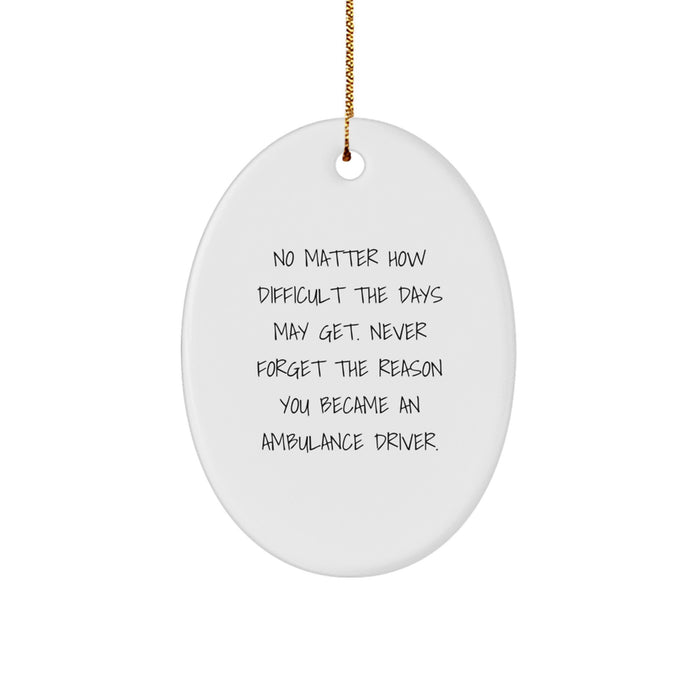 Ambulance Driver Oval Ornament Inspirational Christmas Unique Gift for Him from Family and Friends, 'No Matter How Difficult The Days May Get', Unique Oval Ornament for Ambulance Driver Men - Image 1