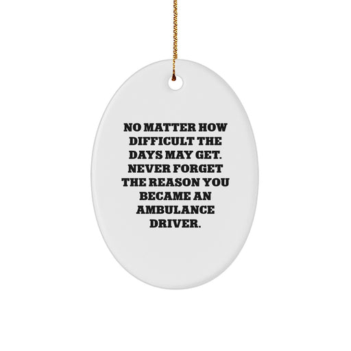 Christmas Unique Gifts for Ambulance Drivers, Funny Oval Ornament, 'No Matter How Difficult' Motivational Quote Gifts from Family to Ambulance Driver Men - Image 1