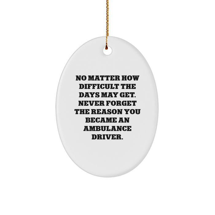 Christmas Unique Gifts for Ambulance Drivers, Funny Oval Ornament, 'No Matter How Difficult' Motivational Quote Gifts from Family to Ambulance Driver Men - Image 1