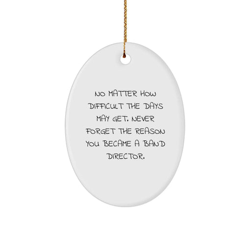 Funny Inspirational Oval Ornament for Band Directors Christmas Unique Gifts from Men to Friends - Image 1