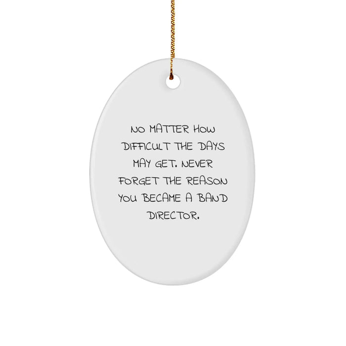 Funny Inspirational Oval Ornament for Band Directors Christmas Unique Gifts from Men to Friends - Image 1