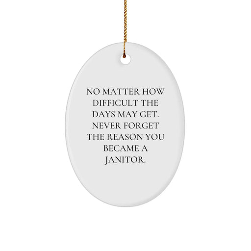 Funny Janitor Gifts from Family, Inspirational Oval Ornament for Janitors, Christmas Unique Gifts for Men, Never Forget the Reason You Became a Janitor - Image 1