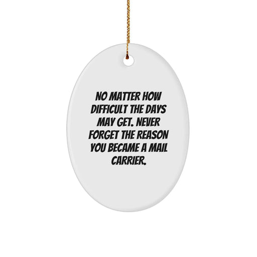 Funny Mail Carrier Gifts from Friends, Christmas Unique Gifts for Mail Carrier, Oval Ornament with Quote 'No Matter How Difficult The Days May Get...' - Image 1