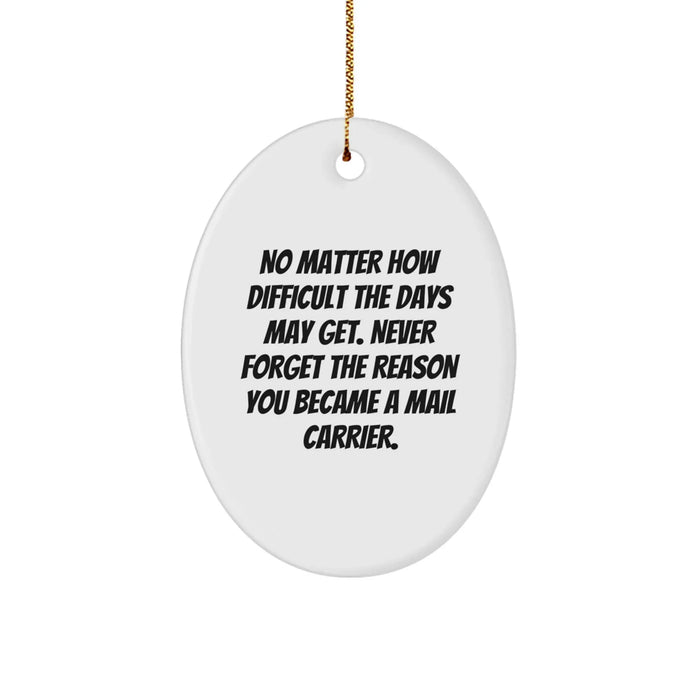 Funny Mail Carrier Gifts from Friends, Christmas Unique Gifts for Mail Carrier, Oval Ornament with Quote 'No Matter How Difficult The Days May Get...' - Image 1